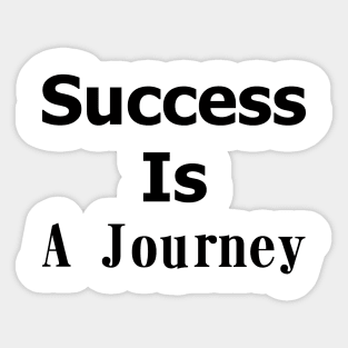 Success is a journey t shirt Sticker